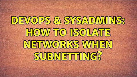 DevOps & SysAdmins: How to isolate networks when subnetting? (2 Solutions!!)