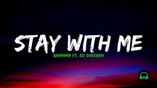 Rihanna Ft. Ed Sheeran - Stay With Me ( Lyrics)
