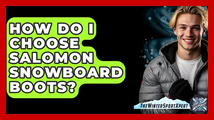 How Do I Choose Salomon Snowboard Boots? - The Winter Sport Xpert