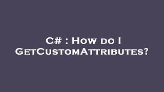C How Do I Getcustomattributes?