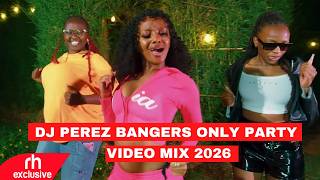 CLUB BANGERS ONLY PARTY MIX 2026 BY DJ PEREZ FT MEJJA,BIEN,IYANII,BREEDER LW,WAKADINALI,TOXIC LYRIKA
