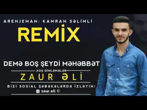 ZAUR ƏLİ /DEMƏ BOŞ SEYDİ MƏHƏBBƏT (REMİX)