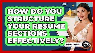 How Do You Structure Your Resume Sections Effectively? - The Gen X Rewind