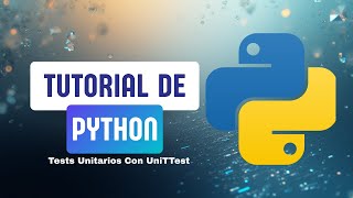 Python: Test Unitarios Usando el Módulo unittest