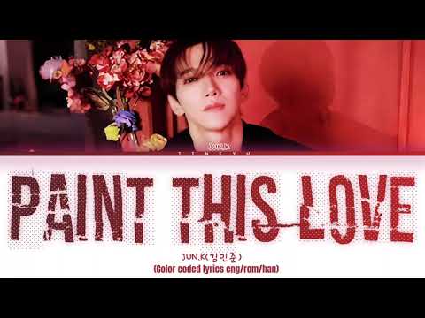 JUN.K(김민준)'Paint this love'[color coded lyrics]