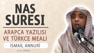 Nas suresi anlamı dinle İsmail Annuri (Nas suresi arapça yazılışı okunuşu ve meali)