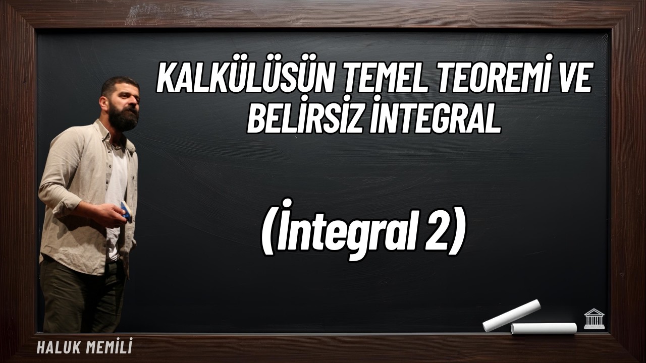 Kalkülüsün Temel Teoremi ve Belirsiz İntegral (İntegral 2)