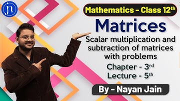 | Matrices 05 | Scalar Multiplication & Subtraction of Matrices with Examples |Class 12 | ISC/CBSE |