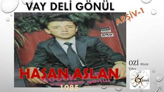 Hasan ASLAN (Küçük Hasan) - Vay Deli Gönül  ( ARŞİV-1)