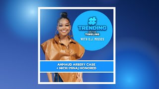 Trending On The Timeline: Ahmaud Arbery Case and Nicki Minaj Honored