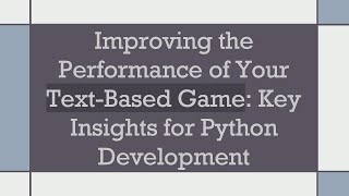Improving the Performance of Your Text-Based Game: Key Insights for Python Development