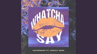 Whatcha say (feat. Unruly Zeze) - mayorshef