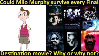 Could Milo Murphy survive every Final Destination movie? Why or why not?
