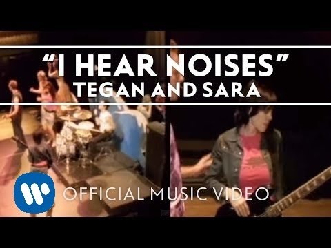 Tegan And Sara - I Hear Noises