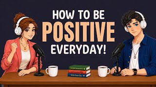 Easy English Podcast for English Conversation | How to Stay Positive Every Day | Learn English Fast