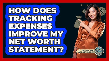 How Does Tracking Expenses Improve My Net Worth Statement? - AssetsandOpportunity.org