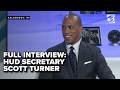 Full interview with U.S. HUD Secretary Scott Turner