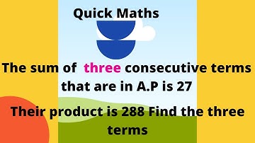 The sum of three consecutive terms , are in A. P is 27,their product is 288,Find the three terms