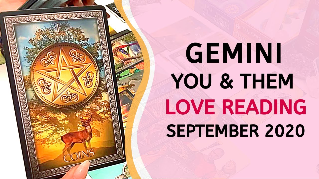 GEMINI LOVE ❤️ They're Back! But You Knew They Would Be... ~ You & Them September 2020 Tarot