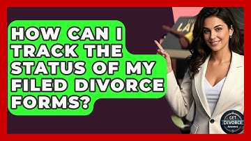 How Can I Track The Status Of My Filed Divorce Forms? - Get Divorce Answers