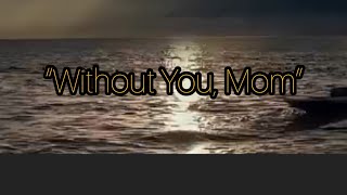 WITHOUT YOU MOM |❤️🎶 A song from the heart, dedicated to every mother. 🌸
