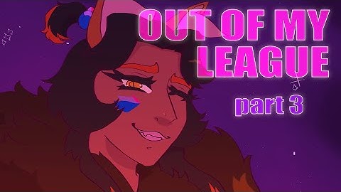 Out of my league [MAP part 3] (OCs)