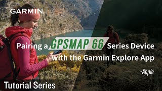 Tutorial - Pairing a GPSMAP 66 Series Device with the Garmin Explore App (Apple)