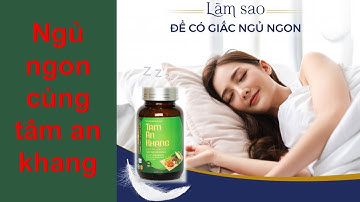 Tâm an khang - hỗ trợ ngủ ngon, điều trị mất ngủ |healthyvn