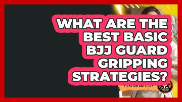 What Are The Best Basic BJJ Guard Gripping Strategies? - Fighting Arts Lab