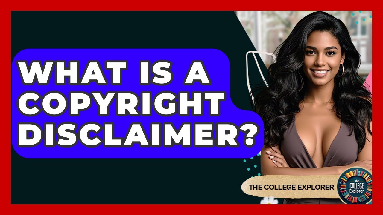 What Is A Copyright Disclaimer? - The College Explorer