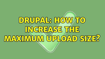 Drupal: How to increase the maximum upload size? (2 Solutions!!)