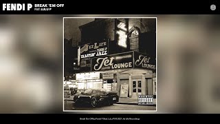Fendi P - Break 'Em Off (Audio) (feat. LuLu P)