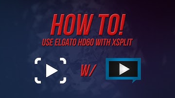 How to stream w/ Elgato HD60 in Xsplit (720p 60fps)