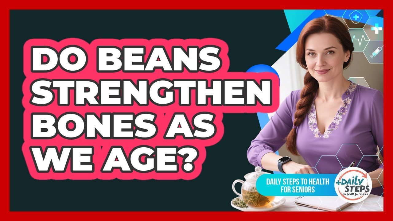 Do Beans Strengthen Bones As We Age?