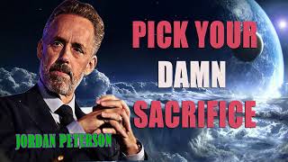 PICK YOUR DAMN SACRIFICE - Powerful Motivational Video _ Jordan Peterson