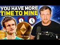 You Have More Time to Mine Ethereum