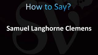 How to Pronounce Samuel Langhorne Clemens (Mark Twain)