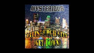 Mysterious - Pittsburgh City (Get Down) (AUDIO ONLY)