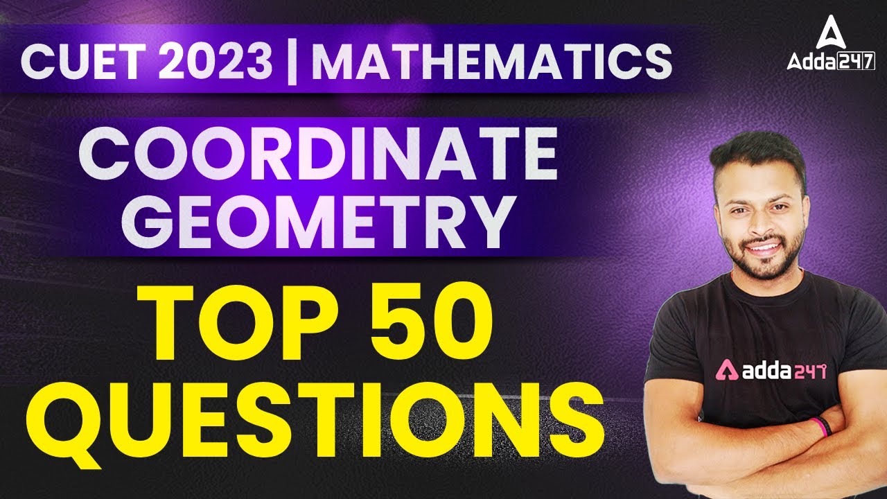 CUET MATHS 2023 | Top 50 Questions Of COORDINATE GEOMETRY In Maths For ...
