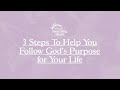 3 Steps To Help You Follow God's Purpose for Your Life | Proverbs 31 Morning Show