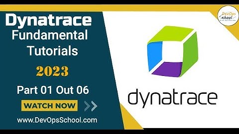 Dynatrace Fundamental Tutorials - Part 1 of 6 - 2023