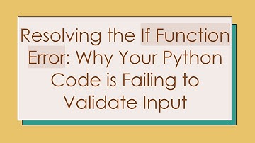 Resolving the If Function Error: Why Your Python Code is Failing to Validate Input