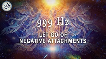 999 Hz Let Go of Negative Attachments, Divine Connection, Angelic Healing, Meditation Music