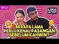 Berapa Lama Perlu Kenal Pasangan Sebelum Kahwin? | LimaLeTop!