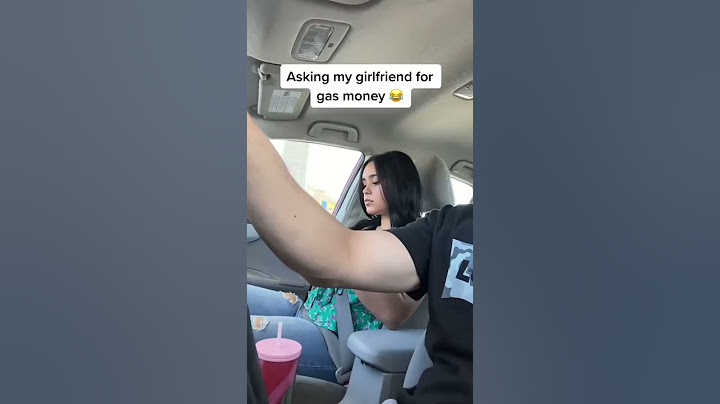 Asking My Girlfriend For Gas Money...