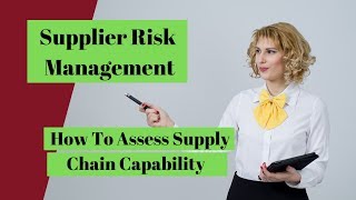 Supplier Risk Management:  How to assess supply chain capability (6 of 8)