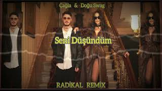 Çagla & Doğu Swag - Seni Düşündüm (Susamışken Gönlüm) / Radikal Remi̇x 🔥
