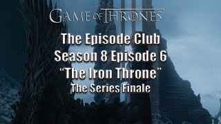 GOT S8 E6 The Iron Throne Series Finale| The Episode Club