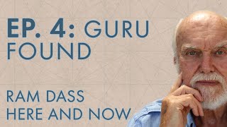 Ram Dass Here and Now – Episode 4 – Guru Found