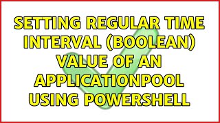 Setting Regular Time Interval (boolean) value of an ApplicationPool using PowerShell